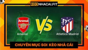 Nhận Định Arsenal Vs Atletico Madrid Lúc 2H00 Ngày 06/05 - Champions League 
