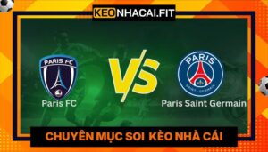 Nhận Định Paris FC Vs Paris Saint Germain Lúc 2H00 Ngày 18/05 - League 1